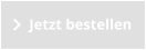 Jetzt bestellen