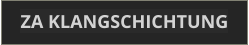 ZA KLANGSCHICHTUNG
